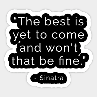 The Best is Yet to Come Sticker